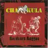 CHAKULA - Hardcore Reggae